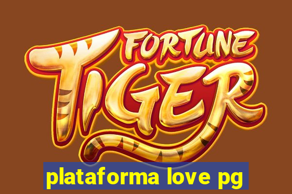 plataforma love pg